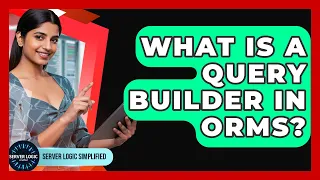 What Is A Query Builder In ORMs - Server Logic Simplified
