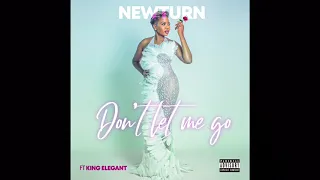 Download Newturn Don’t let me go Ft King Elegant MP3