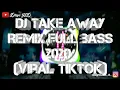 Download Lagu DJ TAKE AWAY - TIK TOK | 0_75 SPEED DOWN __MANTAP BOSKU