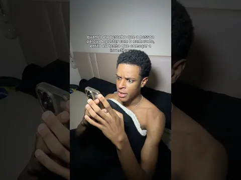 quando você tem que investigar se a pessoa terminou o namoro