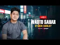 Download Lagu WAQTU SAHAR || Syakir Daulay - Livestream
