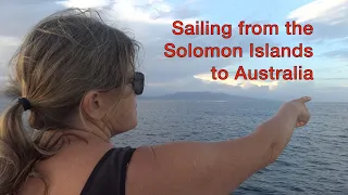 Episode 56 – Sailing from the Solomon Islands to Australia –  Leaving the Solomons