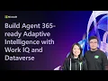 Build Agent 365-ready Adaptive Intelligence with Work IQ and Dataverse