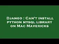 Django Can t install python mysql library on Mac Mavericks