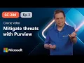 Mitigate threats using Microsoft Purview SC-200 Episode 3