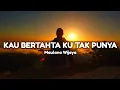 Download Lagu Lirik Lagu | Kau Bertahta Ku Tak Punya [Maulana Wijaya]