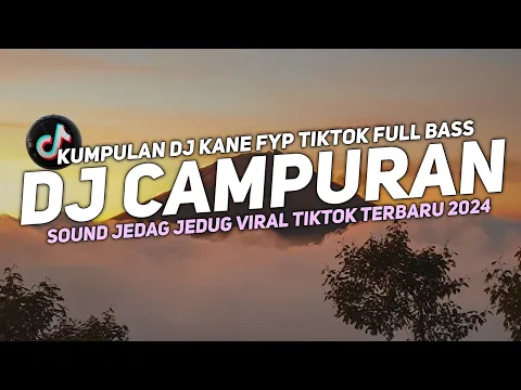 Download MP3 DJ CAMPURAN VIRAL TIK TOK 2024 JEDAG JEDUG FULL BASS TERBARU