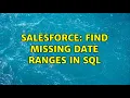Salesforce Find Missing Date Ranges in SQL
