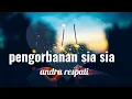 Download Lagu Andra Respati -pengorbanan sia sia ( lirik )