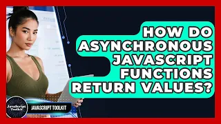 How Do Asynchronous JavaScript Functions Return Values - JavaScript Toolkit