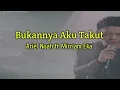 Download Lagu Bukanya aku takut - Ariel Noah ft Mirriam Eka