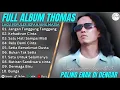 Download Lagu THOMAS ARYA - JANGAN TANGGUNG TANGGUNG FULL ALBUM TERBAIK 2025 || LAGU SLOW 2025#ontrending