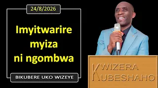 IMYITWARIRE MYIZA NI NGOMBWA (Bikubere uko wizeye) | Pastor UWAMBAJE Emmanuel | 24/8/2026.