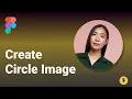How to Create Circle Images in Figma - 2 Easy Methods