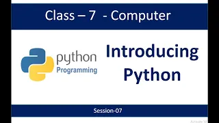 Class-7-Introducing Python-Session-07