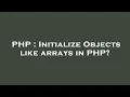 PHP Initialize Objects like arrays in PHP