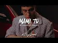 El Malilla, Maury - Mami Tú  (Letra)