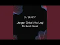 Download Lagu Jangan Cintai Aku Lagi (DJ Buncit Remix)