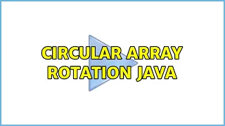 Circular array rotation Java 4 Solutions