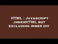 HTML Javascript innerHTML but excluding inner div