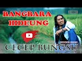 BANGBARA HIDEUNG - CECEP BUNGSU(OFFICIAL MUSIC VIDEO)VERSI CALUNG