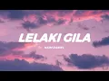 Download Lagu Naim Daniel - Lelaki Gila (Lirik)
