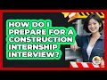 How Do I Prepare For A Construction Internship Interview