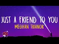 Lagu Meghan Trainor - Just A Friend To You (Lyrics)