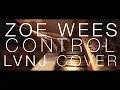 Download Lagu Zoe Wees - Control (LVNJ \u0026 Guests Cover)
