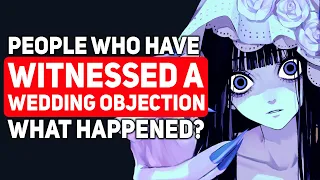People Who Have Witnessed a WEDDING OBJECTION What Happened - Reddit Podcast