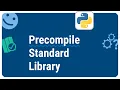 Python Advanced Options - Unlock the Benefits of Precompile Standard Library