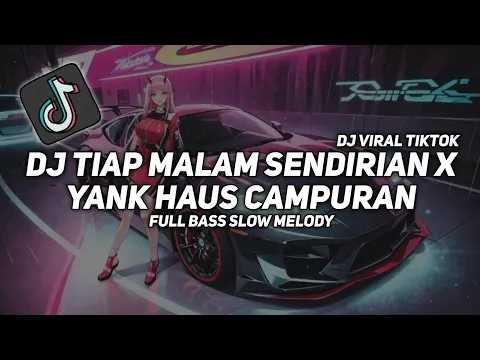 Download MP3 DJ TIAP MALAM SENDIRIAN X YANK HAUS CAMPURAN -  SLOW BASS FULL SONG VIRAL TIKTOK 2024