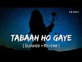 Download Lagu Tabaah Ho Gaye (Slowed + Reverb) | Shreya Ghoshal | Kalank | SR Lofi