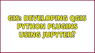 GIS Developing QGIS Python plugins using Jupyter