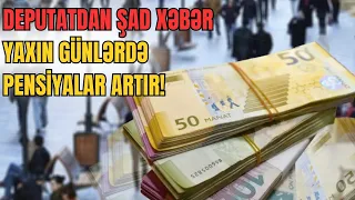 TƏCİLİ: Yaxın günlərdə pensiyalar artır! Deputatdan ŞAD xəbər- LAF TV