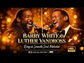 Lagu Barry White \u0026 Luther Vandross Greatest Hits: Deep \u0026 Smooth Soul Melodies [Playlist 2026 4K]