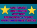 Cost Object Cost Centre Cost Unit Responsibility Center Profit Investment Center