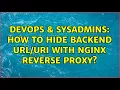 DevOps SysAdmins How to hide backend with Nginx reverse proxy