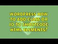 Wordpress How to add class or id to shortcode HTML elements