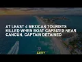 At least 4 Mexican tourists killed when boat capsizes near Cancun captain detained