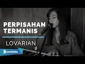 Download Lagu PERPISAHAN TERMANIS  LOVARIAN  -  MICHELA THEA COVER