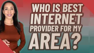 Who is best Internet provider for my area
