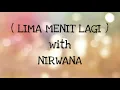 NIRWANA _ LIMA MENIT LAGI Lirik