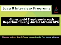 Write a Java program to find the Highest paid Employee in each Department using Java 8 Stream API