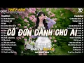 Lagu Nhạc Trẻ Ballad Hot Nhất 2025 | Top 15 Ca Khúc Về Nỗi Đau Tình Yêu Hot Trend | Cô Đơn Dành Cho Ai