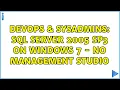 DevOps SysAdmins SQL Server 2005 SP3 on Windows 7 - No Management Studio 3 Solutions