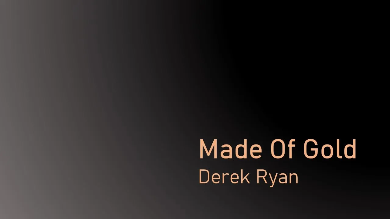 Made Of Gold - Derek Ryan (with lyrics) Made Of Gold - Derek Ryan (with lyrics)