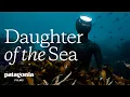 Download Lagu Daughter of the Sea: Sisterhood in the Sea | Patagonia Films