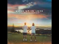 Woke Up in Love - Kygo, Gryffin & Calum Scott