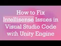 How to Fix Intellisense Issues in Visual Studio Code with Unity Engine